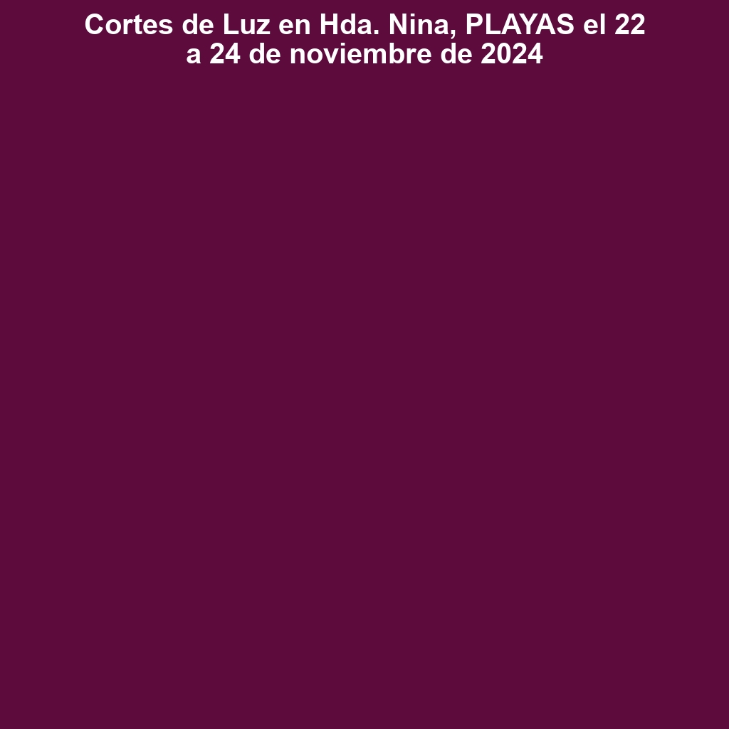 Cortes de Luz en Hda. Nina, PLAYAS el 22 a 24 de noviembre de 2024