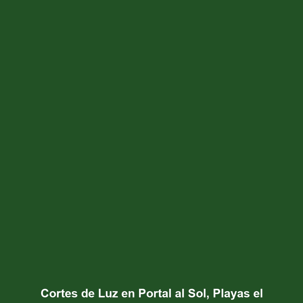 Cortes de Luz en Portal al Sol, Playas el Lunes 18 a jueves 21 de noviembre 2024