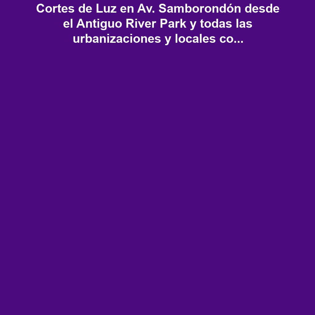 Cortes de Luz en Av. Samborondón desde el Antiguo River Park y todas las urbanizaciones y locales comerciales ubicados en el Km. 4.5 hasta La Urb. La Puntilla, VÍA SAMBORONDÓN – VÍA SALITRE – AV. LEÓN F. CORDERO el Jueves 5 de diciembre de 2024