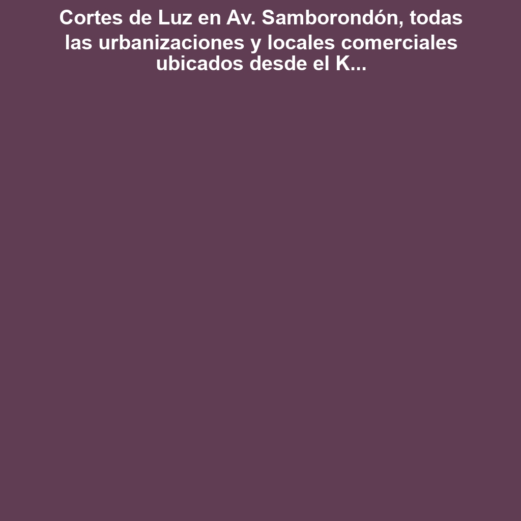 Cortes de Luz en Av. Samborondón, todas las urbanizaciones y locales comerciales ubicados desde el Km. 10 (Matices) hasta, el Liceo Panamericano ubicado en el Km. 3.5, VÍA SAMBORONDÓN – VÍA SALITRE – AV. LEÓN F. CORDERO el 5 de diciembre de 2024