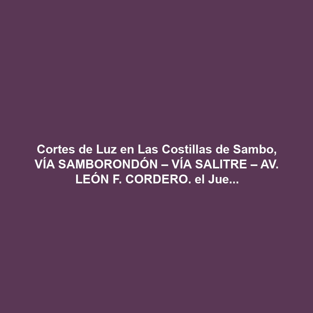 Cortes de Luz en Las Costillas de Sambo, VÍA SAMBORONDÓN – VÍA SALITRE – AV. LEÓN F. CORDERO. el Jueves 5 de diciembre de 2024