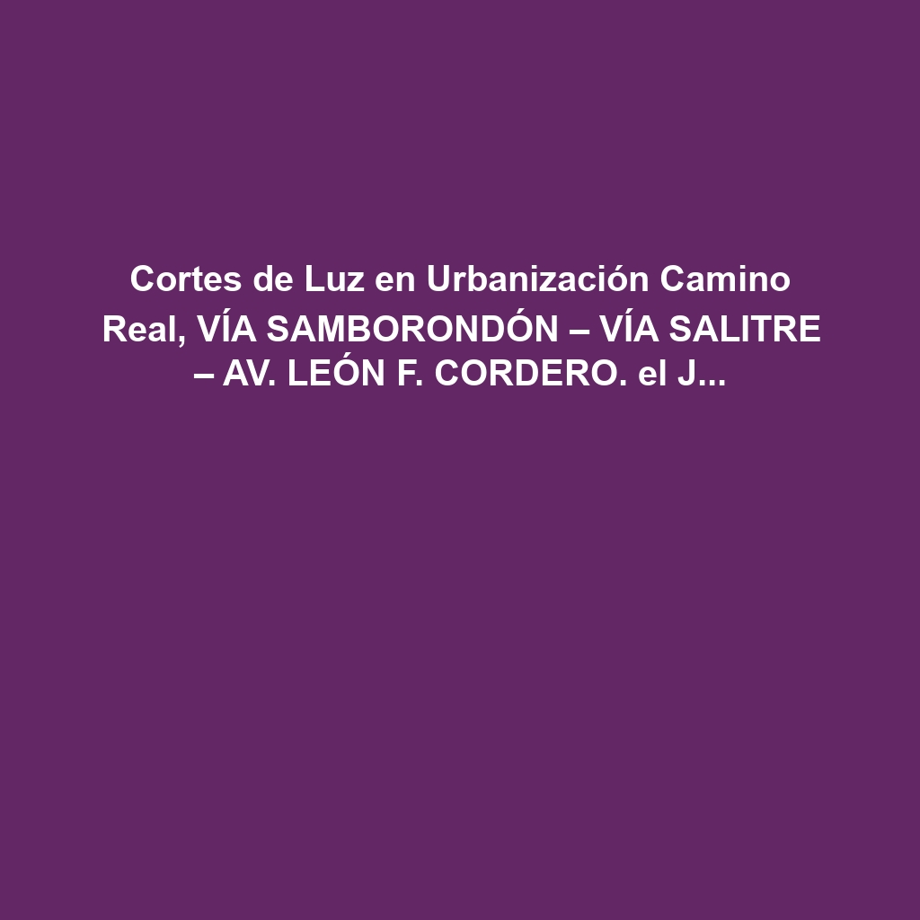 Cortes de Luz en Urbanización Camino Real, VÍA SAMBORONDÓN – VÍA SALITRE – AV. LEÓN F. CORDERO. el Jueves 5 de diciembre de 2024