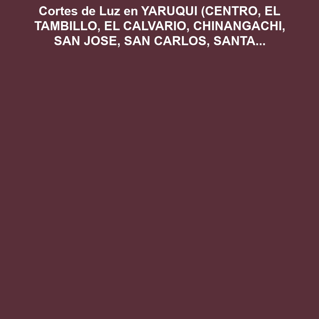 Cortes de Luz en YARUQUI (CENTRO, EL TAMBILLO, EL CALVARIO, CHINANGACHI, SAN JOSE, SAN CARLOS, SANTA ROSA, CHAUPIESTANCIA, EL TEJAR, MOTIFONDO, EL TEJAR ALTO), QUITO el Jueves 05 de diciembre de 2024